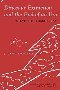 portada Dinosaur Extinction and the end of an era - What the Fossils say (The Critical Moments and Perspectives in Earth History and Paleobiology) (en Inglés)