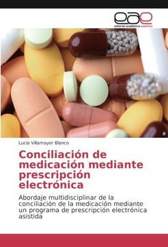 portada Conciliación de medicación mediante prescripción electrónica: Abordaje multidisciplinar de la conciliación de la medicación mediante un programa de prescripción electrónica asistida (Spanish Edition)