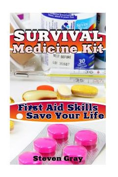 portada Survival Medicine Kit: First Aid Skills to Save Your Life: (Survival Guide, Survival Gear) (en Inglés)