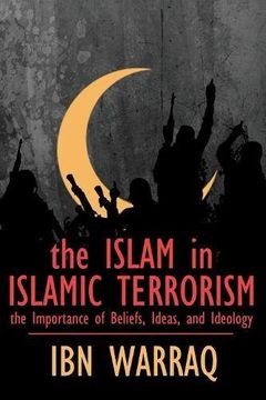 portada The Islam in Islamic Terrorism: The Importance of Beliefs, Ideas, and Ideology (en Inglés)