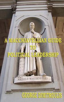 portada A Macchiavellian Guide to Political Leadership (en Inglés)
