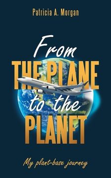 portada From the Plane to the Planet: My Plant-Base Journey (en Inglés)
