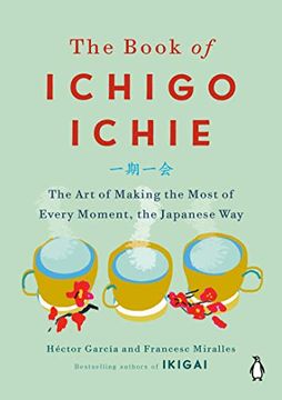 portada The Book of Ichigo Ichie: The art of Making the Most of Every Moment, the Japanese way (in English)