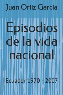 portada Episodios de la vida nacional: Ecuador 1970 - 2007