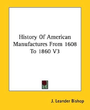 portada history of american manufactures from 1608 to 1860 v3 (en Inglés)