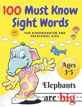portada 100 Must Know Sight Words: For Kindergarten and Preschool Kids Learning to Write and Read Ages 3-5 prescholer Workbook (en Inglés)