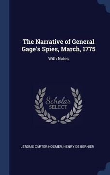 portada The Narrative of General Gage's Spies, March, 1775: With Notes (en Inglés)