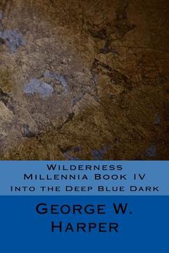 portada Wilderness Millennia Book IV: Into the Deep Blue Dark (en Inglés)