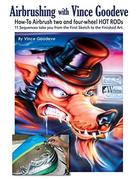 portada Airbrushing with Vince Goodeve: How to Airbrush 2 and 4 wheel Hot Rods (en Inglés)