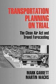 portada transportation planning on trial: the clean air act and travel forecasting (en Inglés)
