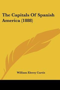 portada the capitals of spanish america (1888) (en Inglés)