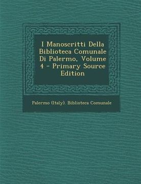 portada I Manoscritti Della Biblioteca Comunale Di Palermo, Volume 4 (en Italiano)