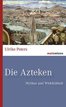 portada Die Azteken: Mythos und Wirklichkeit (Marixwissen) (en Alemán)