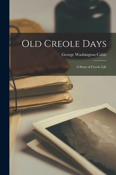 portada Old Creole Days: A Story of Creole Life