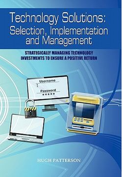 portada technology solutions: selection, implementation and management: strategically managing technology investments to ensure a positive return (en Inglés)