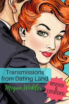 portada Transmissions From Dating Land: The Revised & Expanded Edition