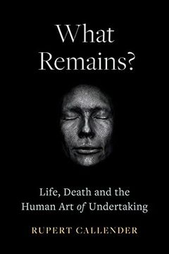 portada What Remains? Life, Death, Ritual and the Human art of Undertaking (en Inglés)
