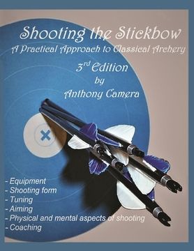 portada Shooting the Stickbow: A Practical Approach to Classical Archery, Third Edition (en Inglés)