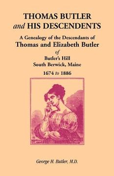 portada thomas butler and his descendents: a genealogy of the descendants of thomas and elizabeth butler of butler's hill, south berwick, maine, 1674-1886 (in English)