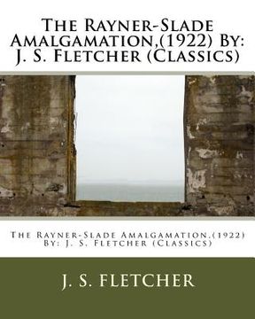 portada The Rayner-Slade Amalgamation, (1922) By: J. S. Fletcher (Classics)