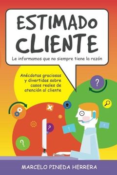 portada Estimado Cliente: Anécdotas Graciosas y Divertidas Sobre Casos Reales de Atención al Cliente (in Spanish)