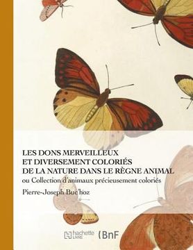 portada Les Dons Merveilleux Et Diversement Coloriés de la Nature (en Francés)