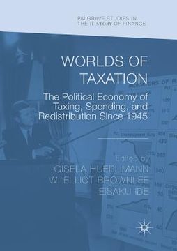 portada Worlds of Taxation: The Political Economy of Taxing, Spending, and Redistribution Since 1945 (en Inglés)