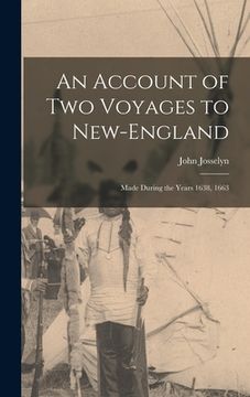 portada An Account of Two Voyages to New-England: Made During the Years 1638, 1663 (en Inglés)