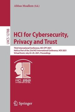 portada Hci for Cybersecurity, Privacy and Trust: Third International Conference, Hci-CPT 2021, Held as Part of the 23rd Hci International Conference, Hcii 20 (en Inglés)