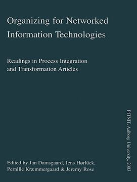portada Organizing for Networked Information Technologies: Readings in Process Integration and Transformation Articles (in English)