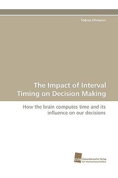 portada the impact of interval timing on decision making (en Inglés)