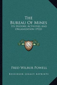 portada the bureau of mines: its history, activities and organization (1922) (in English)