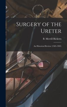 portada Surgery of the Ureter: an Historical Review (1585-1905) (en Inglés)