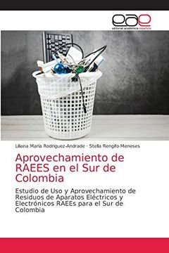 portada Aprovechamiento de Raees en el sur de Colombia: Estudio de uso y Aprovechamiento de Residuos de Aparatos Eléctricos y Electrónicos Raees Para el sur de Colombia (in Spanish)