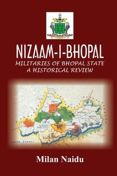 portada Nizaam-I-Bhopal: Militaries of Bhopal State - A Historical Review (en Inglés)