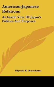 portada american-japanese relations: an inside view of japan's policies and purposes (en Inglés)