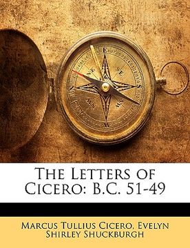 portada the letters of cicero: b.c. 51-49 (en Inglés)