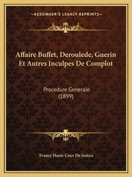 portada Affaire Buffet, Deroulede, Guerin Et Autres Inculpes De Complot: Procedure Generale (1899) (en Francés)