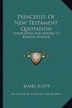 portada principles of new testament quotation: established and applied to biblical science (en Inglés)