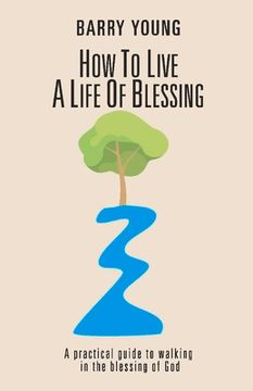 portada How to Live a Life of Blessing: A Practical Guide to Walking in the Blessing of God Volume 2 (en Inglés)