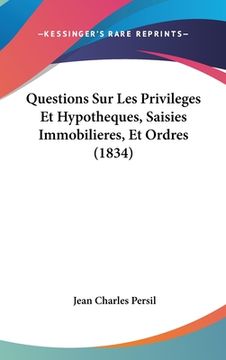 portada Questions Sur Les Privileges Et Hypotheques, Saisies Immobilieres, Et Ordres (1834) (in French)