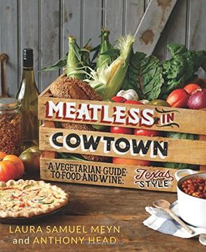 portada Meatless in Cowtown: A Vegetarian Guide to Food and Wine, Texas-Style 