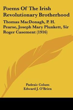 portada poems of the irish revolutionary brotherhood: thomas macdonagh, p. h. pearse, joseph mary plunkett, sir roger casement (1916) (in English)