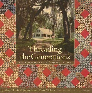 portada Threading the Generations: A Mississippi Family's Quilt Legacy: Historic Photographs From the Collection of Elizabeth Shaifer Hollingsworth