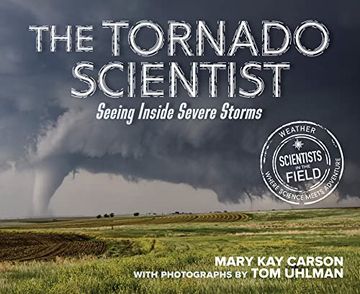 portada The Tornado Scientist: Seeing Inside Severe Storms (Scientists in the Field) (en Inglés)