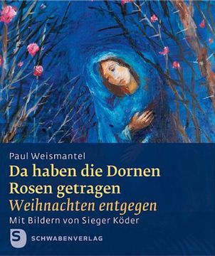 portada Da haben die Dornen Rosen getragen: Weihnachten entgegen. Geschenkheft mit Bildern von Sieger Köder (in German)