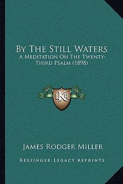 portada by the still waters: a meditation on the twenty-third psalm (1898) (in English)
