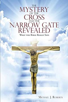 portada The Mystery of the Cross and the Narrow Gate Revealed: What the Bible Really Says 