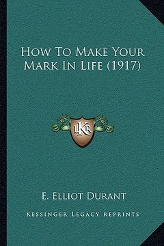 portada how to make your mark in life (1917) (en Inglés)