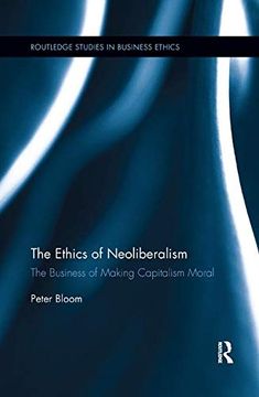 portada The Ethics of Neoliberalism: The Business of Making Capitalism Moral (en Inglés)